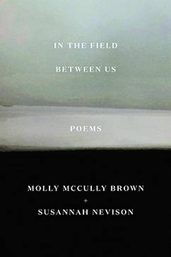 IN THE FIELD BETWEEN US: McCully Brown and Nevisons poetry collection explores disability and friendship through the epistolary form.